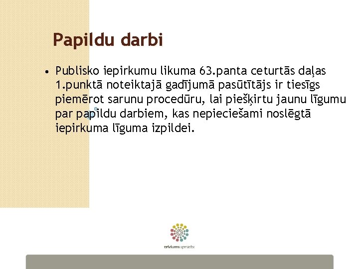 Papildu darbi • Publisko iepirkumu likuma 63. panta ceturtās daļas 1. punktā noteiktajā gadījumā