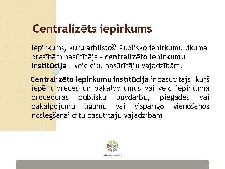 Centralizēts iepirkums, kuru atbilstoši Publisko iepirkumu likuma prasībām pasūtītājs – centralizēto iepirkumu institūcija –