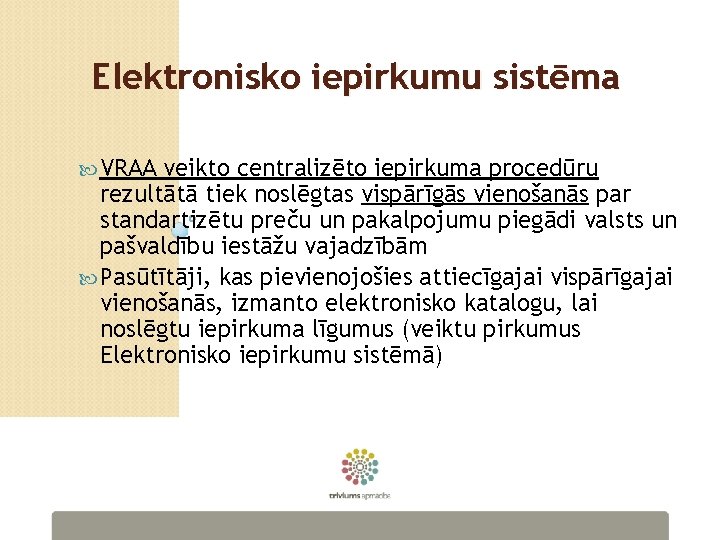 Elektronisko iepirkumu sistēma VRAA veikto centralizēto iepirkuma procedūru rezultātā tiek noslēgtas vispārīgās vienošanās par