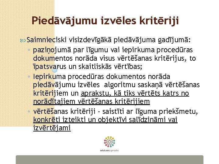 Piedāvājumu izvēles kritēriji Saimnieciski visizdevīgākā piedāvājuma gadījumā: ◦ paziņojumā par līgumu vai iepirkuma procedūras