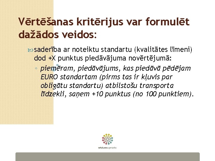 Vērtēšanas kritērijus var formulēt dažādos veidos: saderība ar noteiktu standartu (kvalitātes līmeni) dod +X