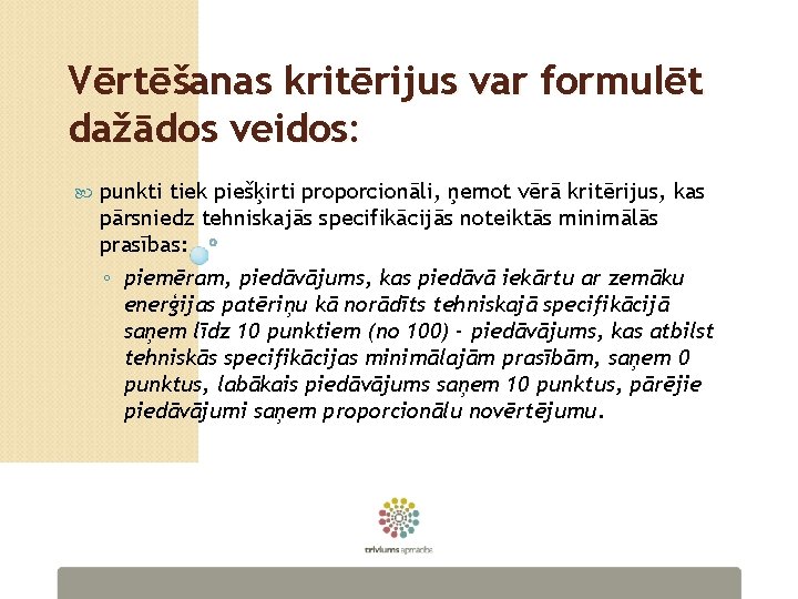 Vērtēšanas kritērijus var formulēt dažādos veidos: punkti tiek piešķirti proporcionāli, ņemot vērā kritērijus, kas