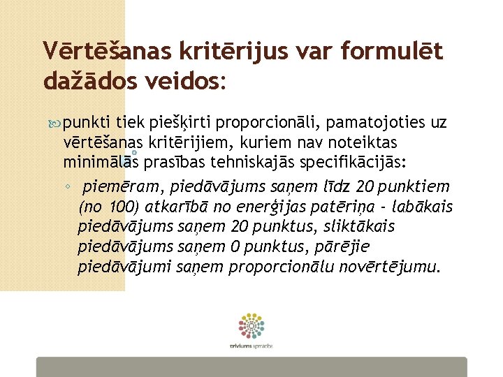 Vērtēšanas kritērijus var formulēt dažādos veidos: punkti tiek piešķirti proporcionāli, pamatojoties uz vērtēšanas kritērijiem,