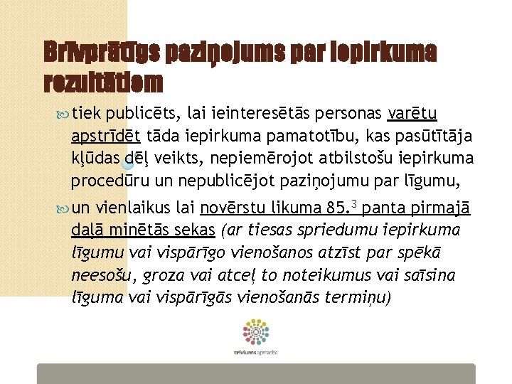 Brīvprātīgs paziņojums par iepirkuma rezultātiem tiek publicēts, lai ieinteresētās personas varētu apstrīdēt tāda iepirkuma