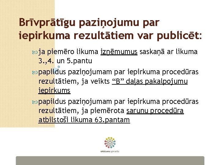 Brīvprātīgu paziņojumu par iepirkuma rezultātiem var publicēt: ja piemēro likuma izņēmumus saskaņā ar likuma