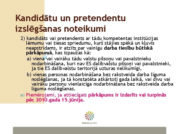 Kandidātu un pretendentu izslēgšanas noteikumi 2) kandidāts vai pretendents ar tādu kompetentas institūcijas lēmumu