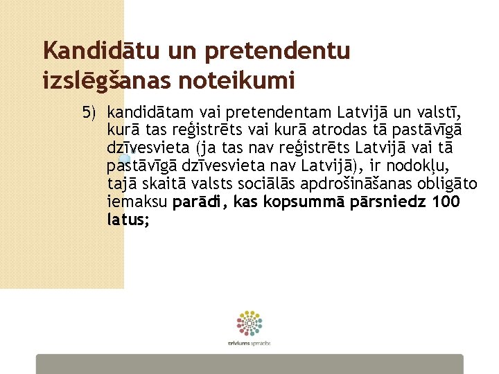 Kandidātu un pretendentu izslēgšanas noteikumi 5) kandidātam vai pretendentam Latvijā un valstī, kurā tas