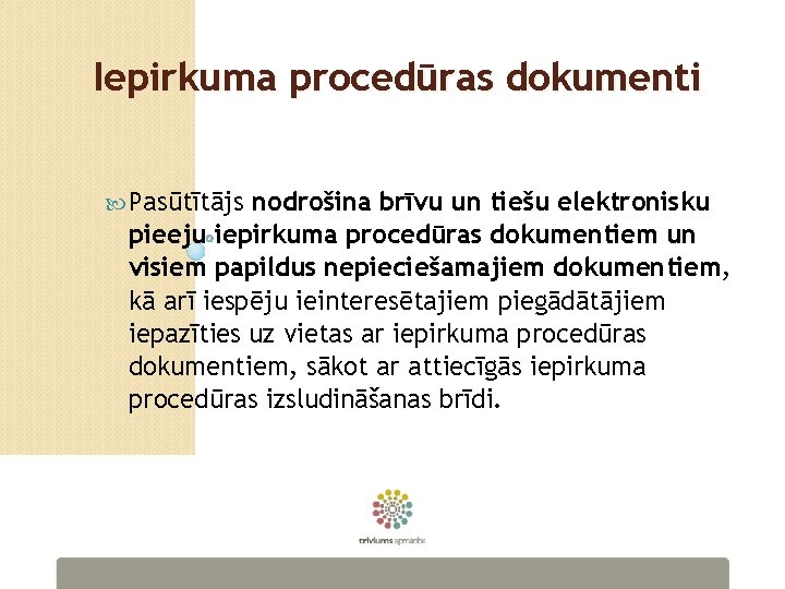 Iepirkuma procedūras dokumenti Pasūtītājs nodrošina brīvu un tiešu elektronisku pieeju iepirkuma procedūras dokumentiem un