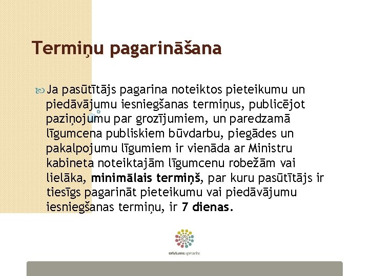 Termiņu pagarināšana Ja pasūtītājs pagarina noteiktos pieteikumu un piedāvājumu iesniegšanas termiņus, publicējot paziņojumu par