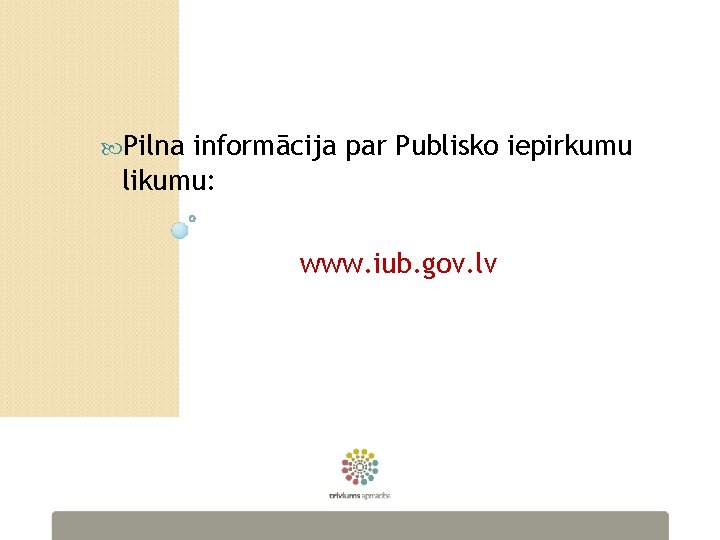  Pilna informācija par Publisko iepirkumu likumu: www. iub. gov. lv 