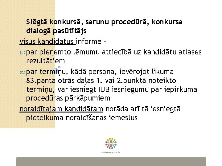 Slēgtā konkursā, sarunu procedūrā, konkursa dialogā pasūtītājs visus kandidātus informē – par pieņemto lēmumu