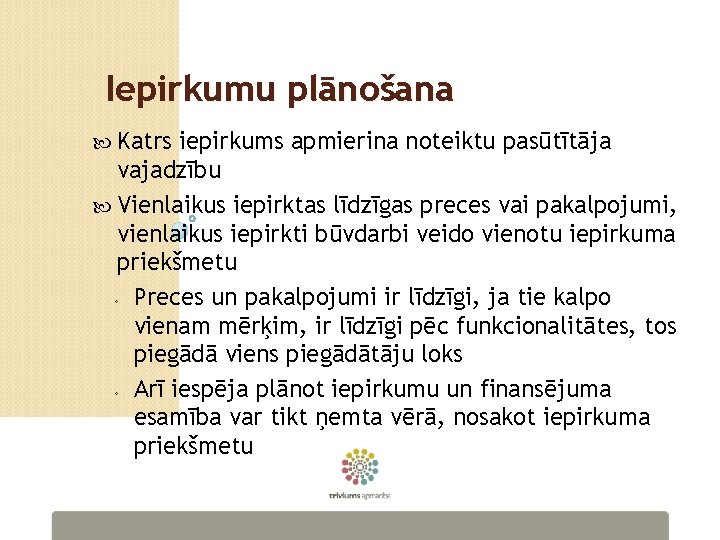 Iepirkumu plānošana Katrs iepirkums apmierina noteiktu pasūtītāja vajadzību Vienlaikus iepirktas līdzīgas preces vai pakalpojumi,