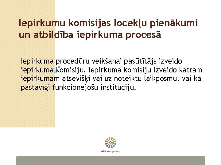 Iepirkumu komisijas locekļu pienākumi un atbildība iepirkuma procesā Iepirkuma procedūru veikšanai pasūtītājs izveido iepirkuma