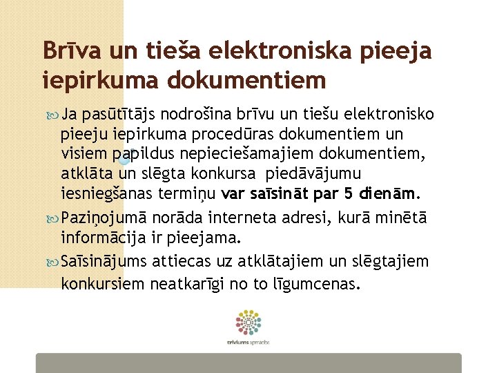 Brīva un tieša elektroniska pieeja iepirkuma dokumentiem Ja pasūtītājs nodrošina brīvu un tiešu elektronisko