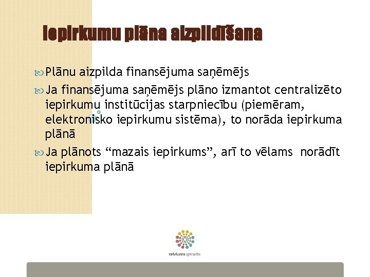 Iepirkumu plāna aizpildīšana Plānu aizpilda finansējuma saņēmējs Ja finansējuma saņēmējs plāno izmantot centralizēto iepirkumu