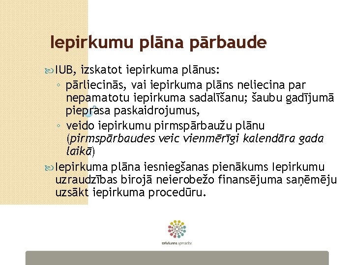 Iepirkumu plāna pārbaude IUB, izskatot iepirkuma plānus: ◦ pārliecinās, vai iepirkuma plāns neliecina par