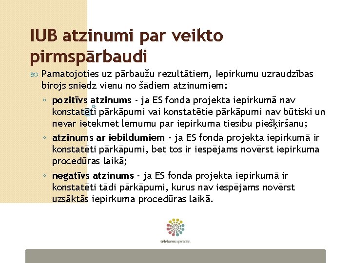 IUB atzinumi par veikto pirmspārbaudi Pamatojoties uz pārbaužu rezultātiem, Iepirkumu uzraudzības birojs sniedz vienu