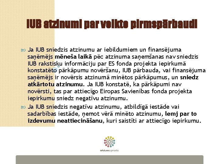 IUB atzinumi par veikto pirmspārbaudi Ja IUB sniedzis atzinumu ar iebildumiem un finansējuma saņēmējs