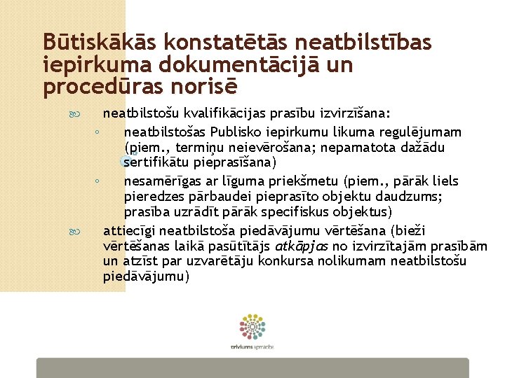 Būtiskākās konstatētās neatbilstības iepirkuma dokumentācijā un procedūras norisē neatbilstošu kvalifikācijas prasību izvirzīšana: ◦ neatbilstošas