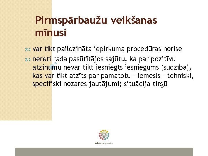 Pirmspārbaužu veikšanas mīnusi var tikt paildzināta iepirkuma procedūras norise nereti rada pasūtītājos sajūtu, ka