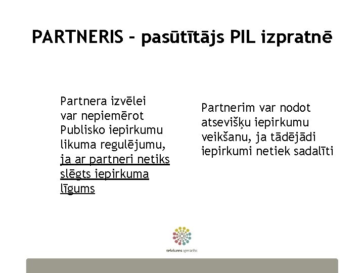 PARTNERIS – pasūtītājs PIL izpratnē Partnera izvēlei var nepiemērot Publisko iepirkumu likuma regulējumu, ja