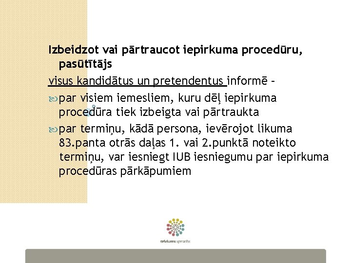 Izbeidzot vai pārtraucot iepirkuma procedūru, pasūtītājs visus kandidātus un pretendentus informē – par visiem