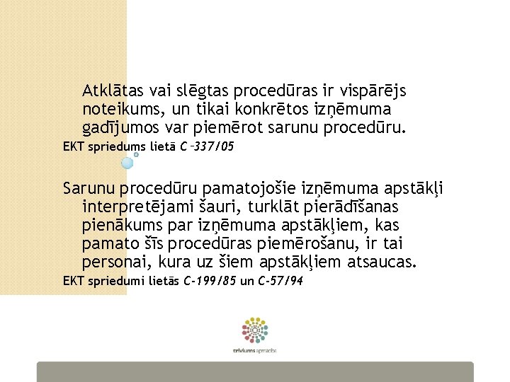 Atklātas vai slēgtas procedūras ir vispārējs noteikums, un tikai konkrētos izņēmuma gadījumos var piemērot