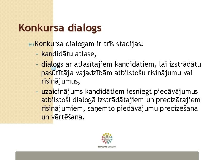 Konkursa dialogs Konkursa dialogam ir trīs stadijas: - kandidātu atlase, - dialogs ar atlasītajiem