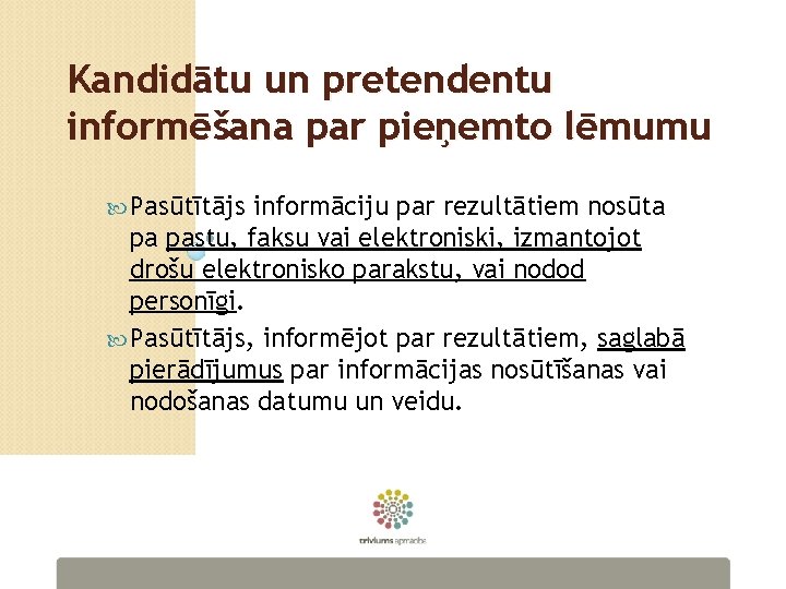 Kandidātu un pretendentu informēšana par pieņemto lēmumu Pasūtītājs informāciju par rezultātiem nosūta pa pastu,