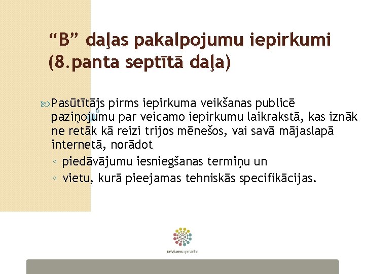 “B” daļas pakalpojumu iepirkumi (8. panta septītā daļa) Pasūtītājs pirms iepirkuma veikšanas publicē paziņojumu