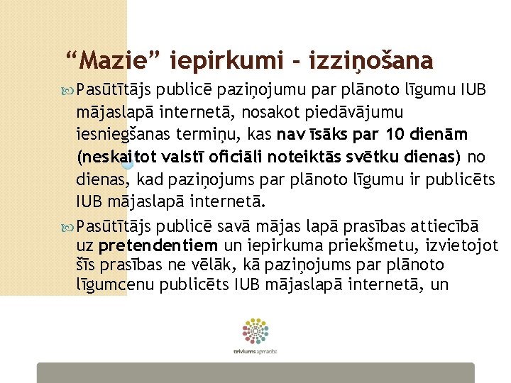 “Mazie” iepirkumi - izziņošana Pasūtītājs publicē paziņojumu par plānoto līgumu IUB mājaslapā internetā, nosakot