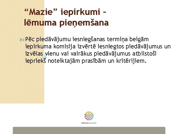 “Mazie” iepirkumi – lēmuma pieņemšana Pēc piedāvājumu iesniegšanas termiņa beigām iepirkuma komisija izvērtē iesniegtos