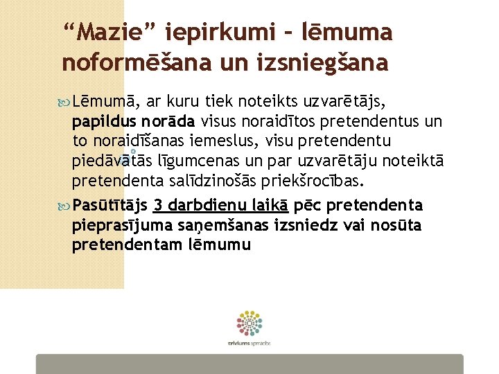 “Mazie” iepirkumi – lēmuma noformēšana un izsniegšana Lēmumā, ar kuru tiek noteikts uzvarētājs, papildus