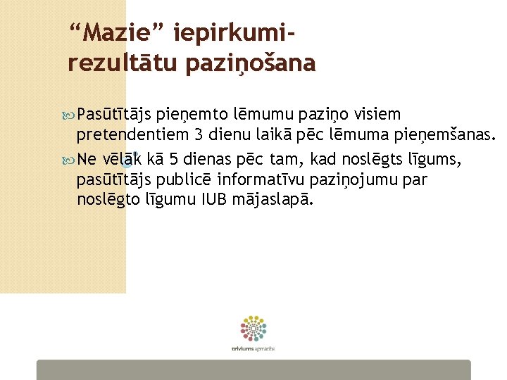 “Mazie” iepirkumirezultātu paziņošana Pasūtītājs pieņemto lēmumu paziņo visiem pretendentiem 3 dienu laikā pēc lēmuma