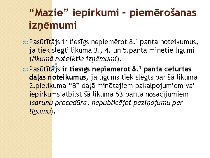 “Mazie” iepirkumi – piemērošanas izņēmumi Pasūtītājs ir tiesīgs nepiemērot 8. 1 panta noteikumus, ja