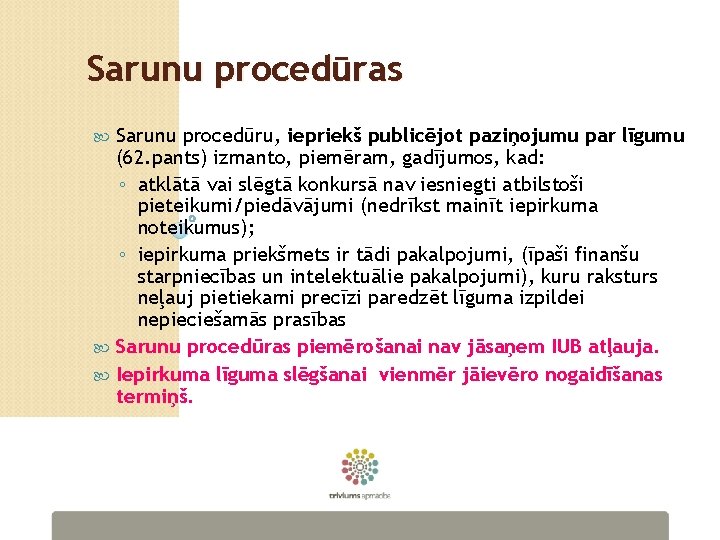 Sarunu procedūras Sarunu procedūru, iepriekš publicējot paziņojumu par līgumu (62. pants) izmanto, piemēram, gadījumos,