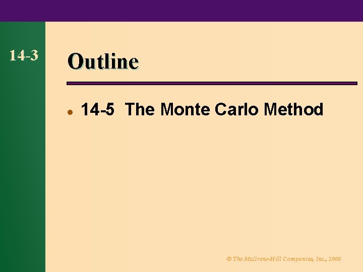 14 -3 Outline l 14 -5 The Monte Carlo Method © The Mc. Graw-Hill