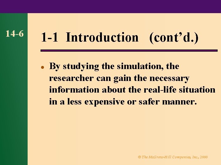 14 -6 1 -1 Introduction (cont’d. ) l By studying the simulation, the researcher