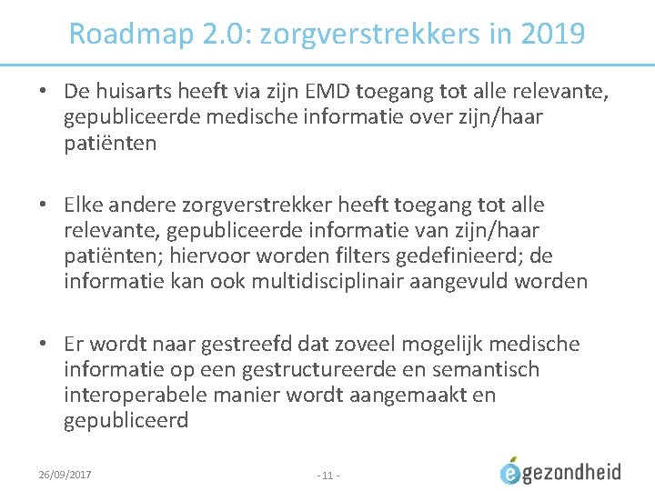 Roadmap 2. 0: zorgverstrekkers in 2019 • De huisarts heeft via zijn EMD toegang