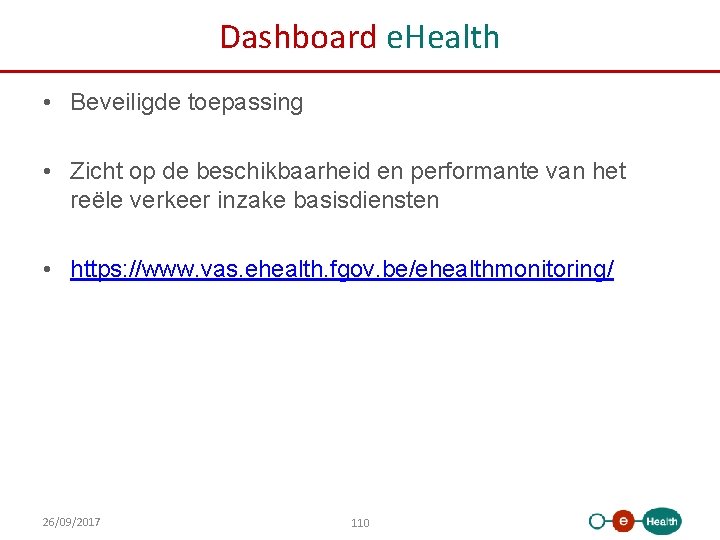 Dashboard e. Health • Beveiligde toepassing • Zicht op de beschikbaarheid en performante van