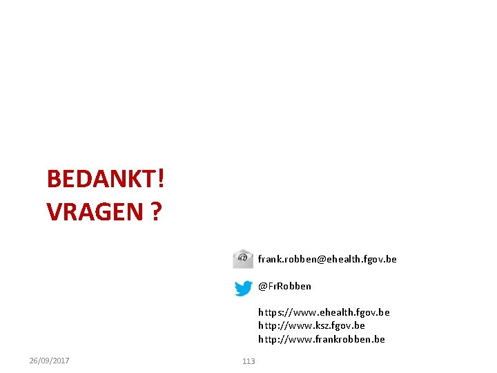 BEDANKT! VRAGEN ? frank. robben@ehealth. fgov. be @Fr. Robben https: //www. ehealth. fgov. be