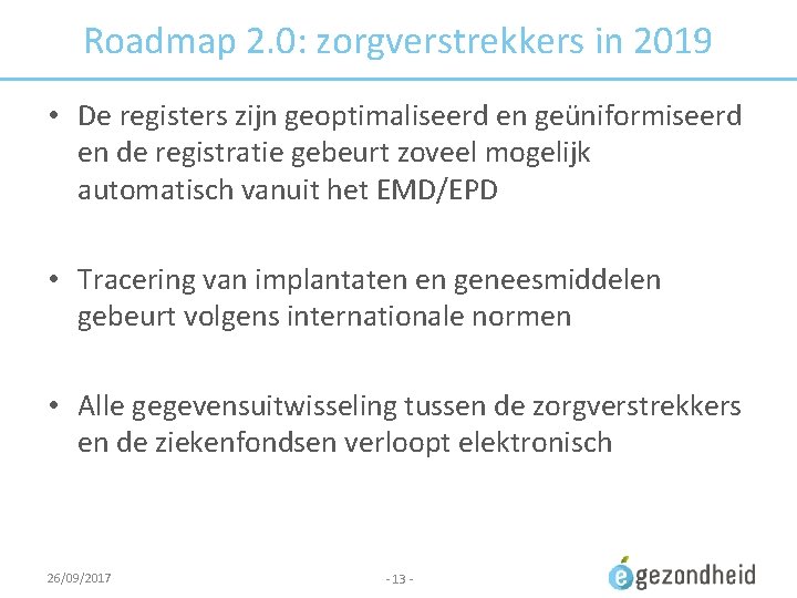 Roadmap 2. 0: zorgverstrekkers in 2019 • De registers zijn geoptimaliseerd en geüniformiseerd en