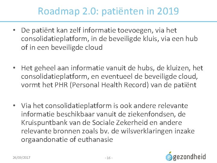 Roadmap 2. 0: patiënten in 2019 • De patiënt kan zelf informatie toevoegen, via