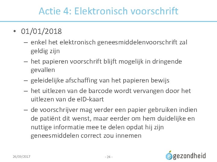 Actie 4: Elektronisch voorschrift • 01/01/2018 – enkel het elektronisch geneesmiddelenvoorschrift zal geldig zijn