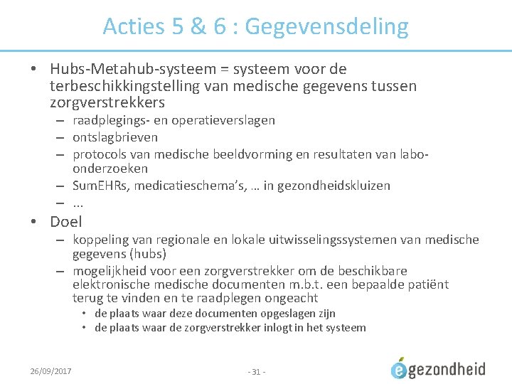 Acties 5 & 6 : Gegevensdeling • Hubs-Metahub-systeem = systeem voor de terbeschikkingstelling van