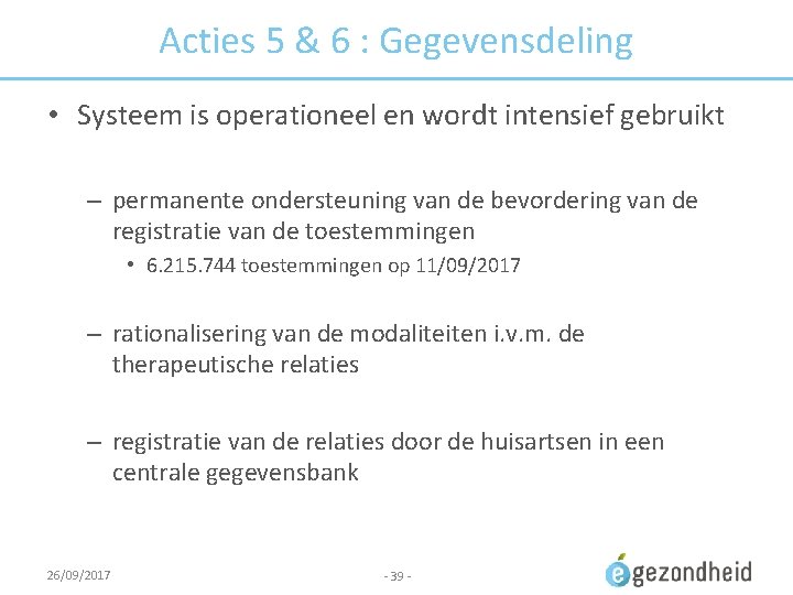 Acties 5 & 6 : Gegevensdeling • Systeem is operationeel en wordt intensief gebruikt