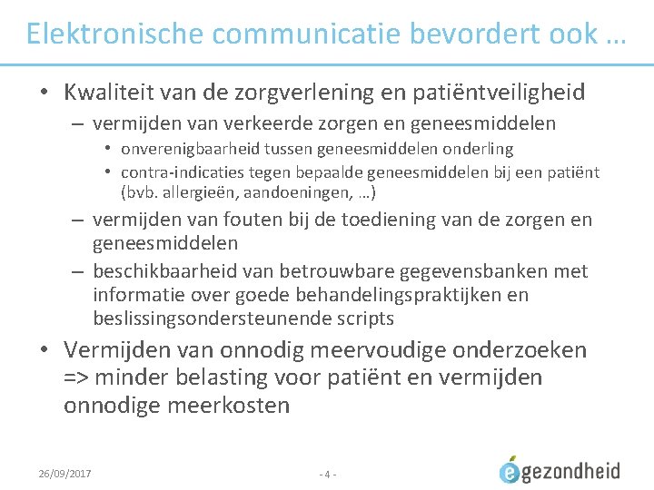 Elektronische communicatie bevordert ook … • Kwaliteit van de zorgverlening en patiëntveiligheid – vermijden