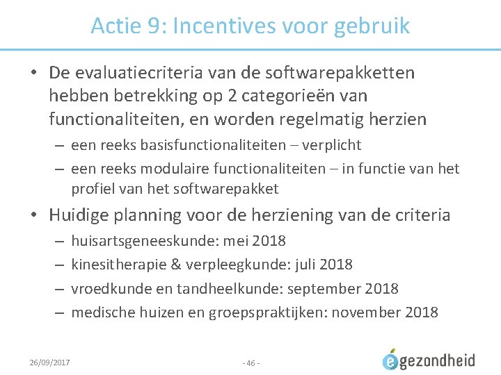 Actie 9: Incentives voor gebruik • De evaluatiecriteria van de softwarepakketten hebben betrekking op