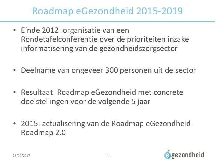 Roadmap e. Gezondheid 2015 -2019 • Einde 2012: organisatie van een Rondetafelconferentie over de