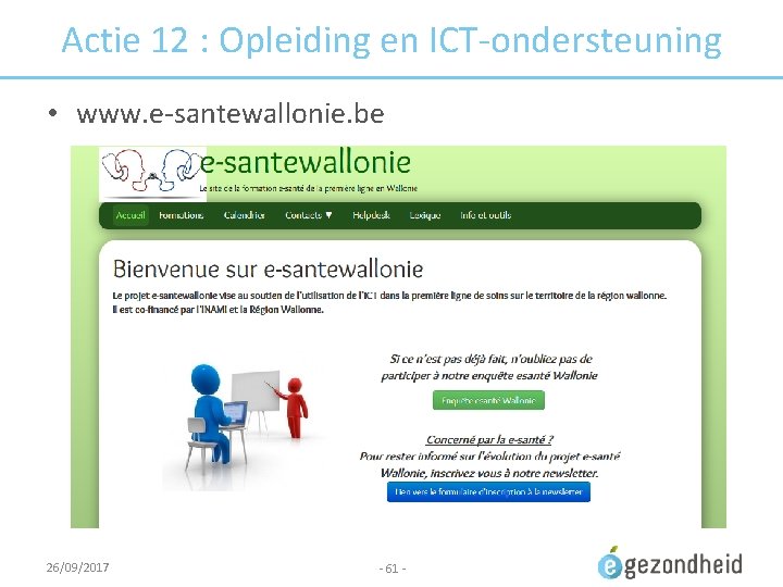 Actie 12 : Opleiding en ICT-ondersteuning • www. e-santewallonie. be 26/09/2017 - 61 -